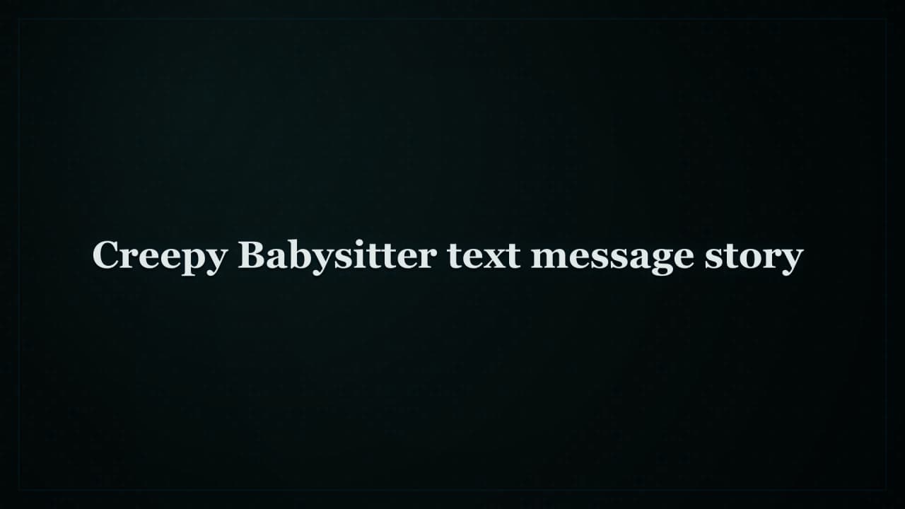 Cover image for story: Creepy Babysitter text message story 