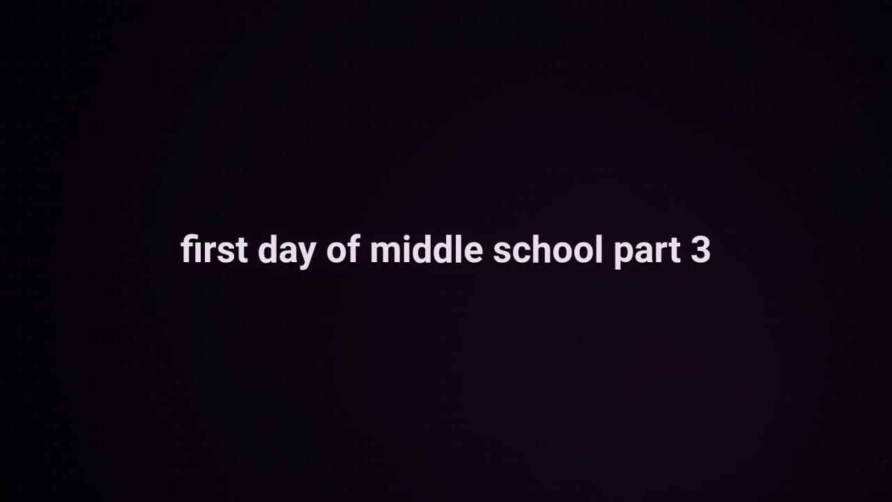 Cover image for story: first day of middle school part 3
